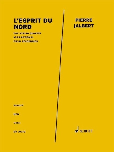 Pierre Jalbert - L'esprit du Nord (Spirit of the North) - for string quartet with optional field recordings. string quartet with optional field recordings. Partition et parties..