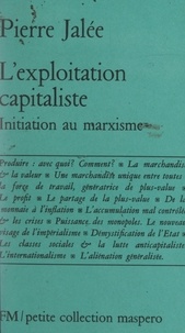 Pierre Jalée - L'exploitation capitaliste - Initiation au marxisme.