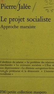 Pierre Jalée - Le Projet socialiste - Approche marxiste.