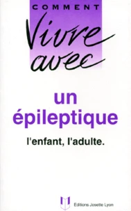 Comment Vivre Avec Un Epileptique. L'Enfant, L'Adulte
