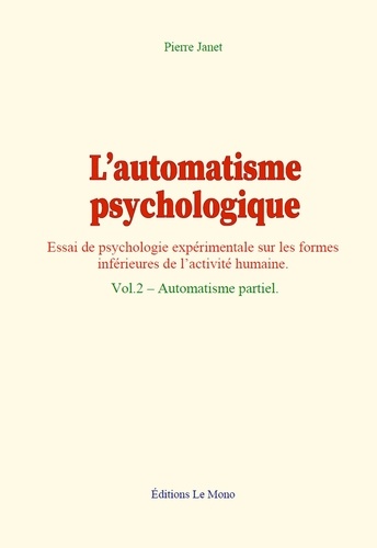 L’automatisme psychologique (vol.2). Essai de psychologie expérimentale sur les formes inférieures de l’activité humaine