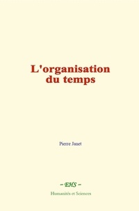 Pierre Janet - L'organisation du temps - L’évolution de la mémoire et de la notion du temps (vol 3).