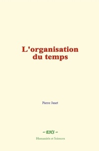 Pierre Janet - L'organisation du temps - L'évolution de la mémoire et de la notion du temps (volume 3).