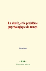 Pierre Janet - La durée, et le problème psychologique du temps - L’évolution de la mémoire et de la notion du temps.