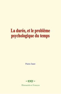 Pierre Janet - La durée, et le problème psychologique du temps - L'évolution de la mémoire et de la notion du temps.