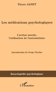 Pierre Janet - Les médications psychologiques - Tome 1, L'action morale, l'utilisation de l'automatisme.