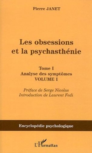 Pierre Janet - Les obsessions et la psychasthénie - Tome 1, Analyse des symptômes, Volume 1.
