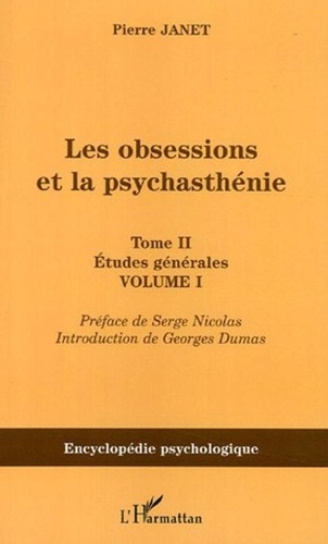 Pierre Janet - Les obsessions et la psychasthénie - Tome 2, Etudes générales, Volume 1.