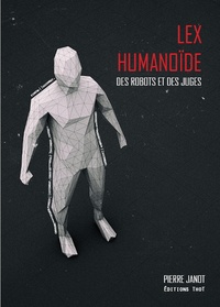 Pierre Janot - Lex humanoïde - Des robots et des juges.