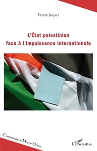 Pierre Jaquet - L'Etat palestinien face à l'impuissance internationale.