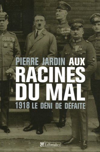 Pierre Jardin - Aux racines du mal - 1918 Le déni de défaite.