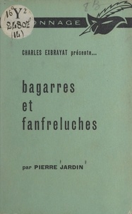 Pierre Jardin et Charles Exbrayat - Bagarres et fanfreluches.