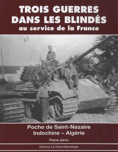 Pierre Jarno - Trois guerres dans les blindés au service de la France - Poche de Saint-Nazaire - Indochine - Algérie.