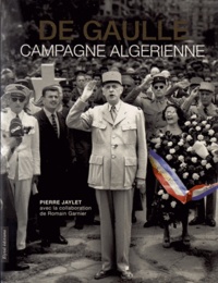 Pierre Jaylet - De Gaulle, campagne algérienne.