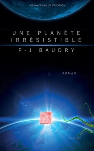 Pierre-Jean Baudry - Une planète irrésistible.