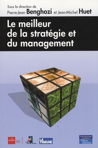 Pierre-Jean Benghozi et Jean-Michel Huet - Le meilleur de la stratégie et du management.