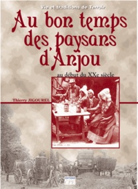 Pierre-Jean Brassac - Au bon temps des paysans en Anjou - Du début du XXe siècle aux années 1950.