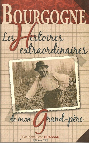 Bourgogne. Les histoires Extraordinaires de mon grand-père