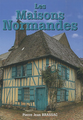 Pierre-Jean Brassac - Les Maisons normandes.