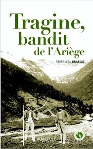 Pierre-Jean Brassac - Tragine, bandit de l'Ariège - La vie aventureuse de Pierre Sarda dit Tragine.