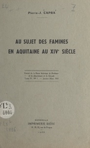 Pierre-Jean Capra - Au sujet des famines en Aquitaine au XIVe siècle - Extrait de la Revue historique de Bordeaux et du département de la Gironde.