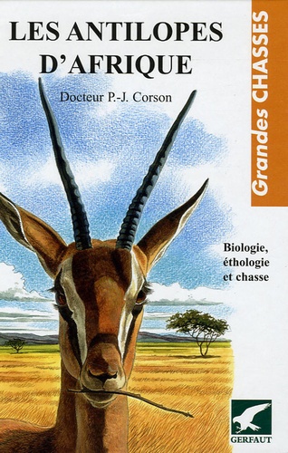 Pierre-Jean Corson - Les antilopes d'Afrique - Biologie, éthologie et chasse.