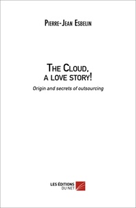 Pierre-Jean Esbelin - The Cloud, a love story! - Origin and secrets of outsourcing.