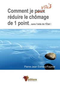 Comment je vais réduire le chômage de 1 point... sans l'aide de l'Etat