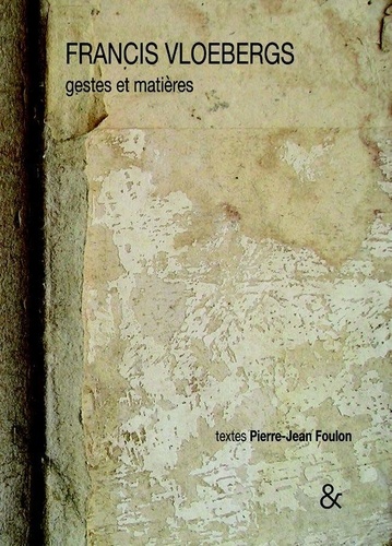 Pierre-Jean Foulon et Francis Vloebergs - Francis Vloebergs - Gestes et matières.