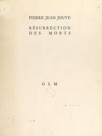 Pierre Jean Jouve - Résurrection des morts.