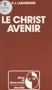 Pierre-Jean Labarrière et Joseph Doré - Le Christ avenir.