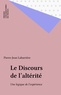 Pierre-Jean Labarrière - Le Discours de l'altérité - Une logique de l'expérience.