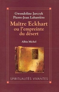 Pierre-Jean Labarrière et Gwendoline Jarczyk - Maître Eckhart ou L'empreinte du désert.