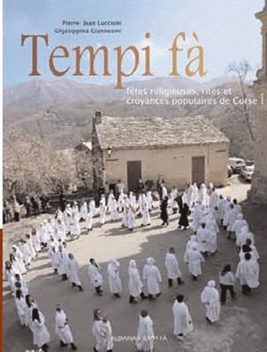 Pierre-Jean Luccioni et Ghjasippina Giannesini - Tempi fà - Fêtes religieuses, rites et croyances populaires de Corse Tome 1.
