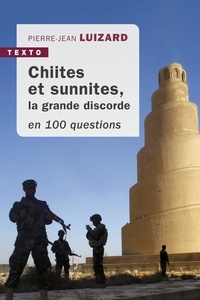 Pierre-Jean Luizard - Chiites et sunnites - La grande discorde en 100 questions.