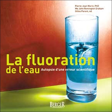 Pierre-Jean Morin et John Remington Graham - La fluoration de l'eau - Autopsie d'une erreur scientifique.