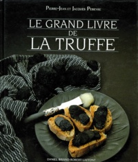 Pierre-Jean Pébeyre et Guy Langlois - Le Grand Livre De La Truffe.