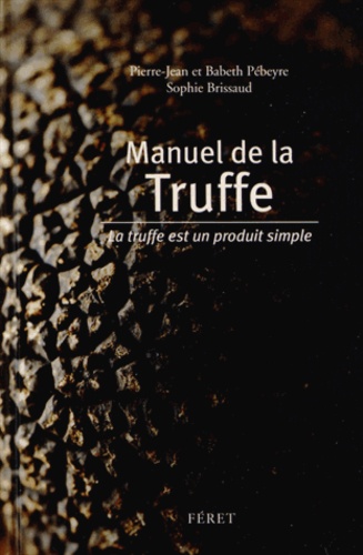 Petit manuel de la Truffe. La truffe est un produit simple