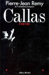Pierre-Jean Rémy - Callas - Une vie.