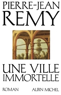 Pierre-Jean Rémy et Pierre-Jean Remy - Une ville immortelle.