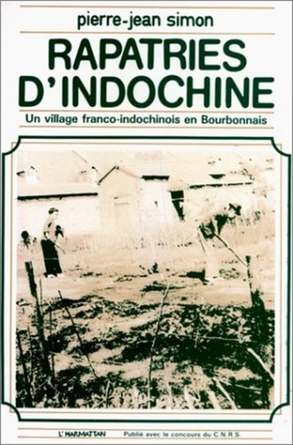 Pierre-Jean Simon - Rapatriés d'Indochine - Un village franco-indochinois en Bourbonnais.