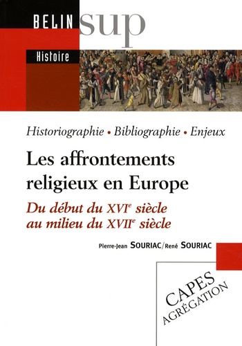 Pierre-Jean Souriac et René Souriac - Les affrontements religieux en Europe - Du début du XVIe siècle au milieu du XVIIe siècle.