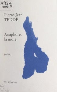 Pierre-Jean Tedde - Anaphore, la mort.