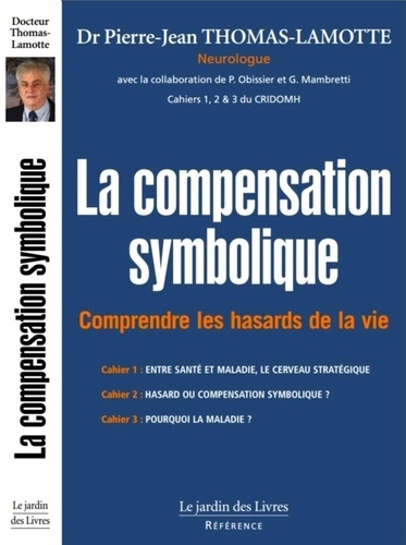 La compensation symbolique. Comprendre les hasards de la vie - Les Cahiers 1, 2 et 3 du CRIDOMH