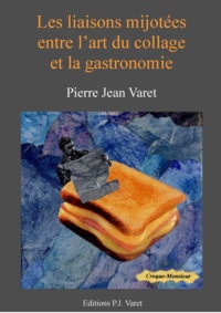 Pierre Jean Varet Pierre Jean Varet - Les liaisons mijotées entre l'art du collage et la gastronomie.