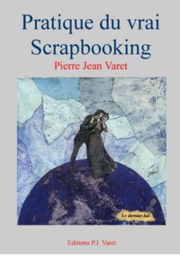 Pierre Jean Varet Pierre Jean Varet - Pratique du vrai scrapbooking.
