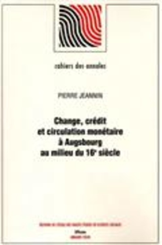 Pierre Jeannin - Change, crédit et circulation monétaire à Augsbourg au milieu du 16e siècle.