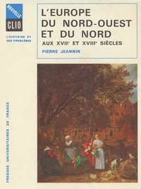 Pierre Jeannin - L'Europe du Nord-Ouest et du Nord aux XVIIe et XVIIIe siècles.