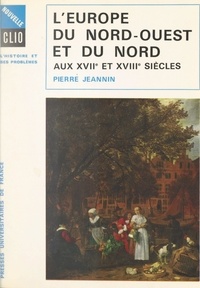 Pierre Jeannin et Jean Delumeau - L'Europe du Nord-Ouest et du Nord aux XVIIe et XVIIIe siècles.