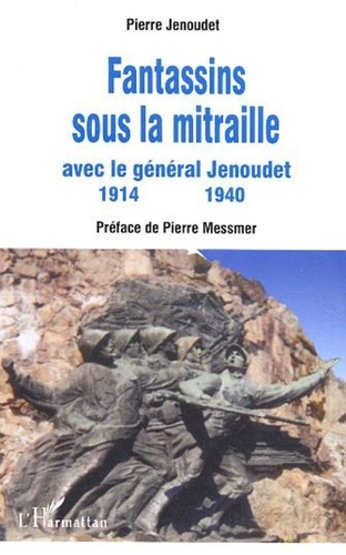 Pierre Jenoudet - Fantassins sous la mitraille - Avec le général Jenoudet 1914-1940.